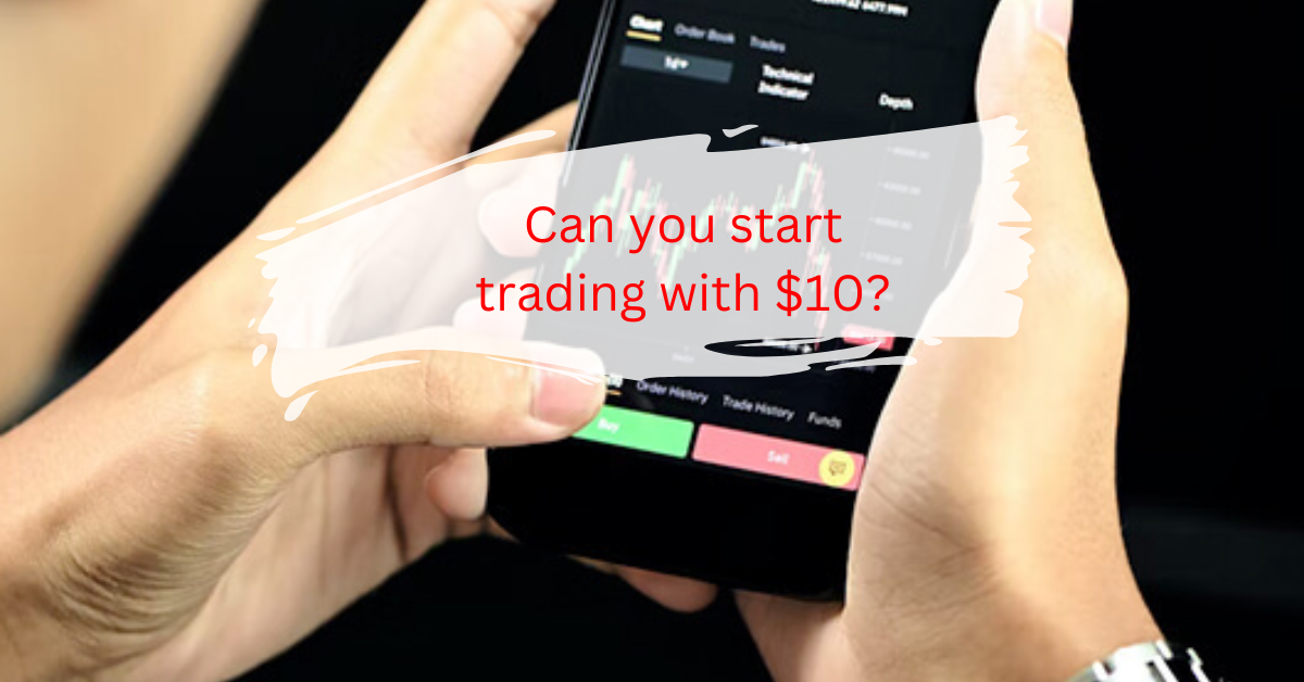 Can you start trading with $10? post thumbnail image