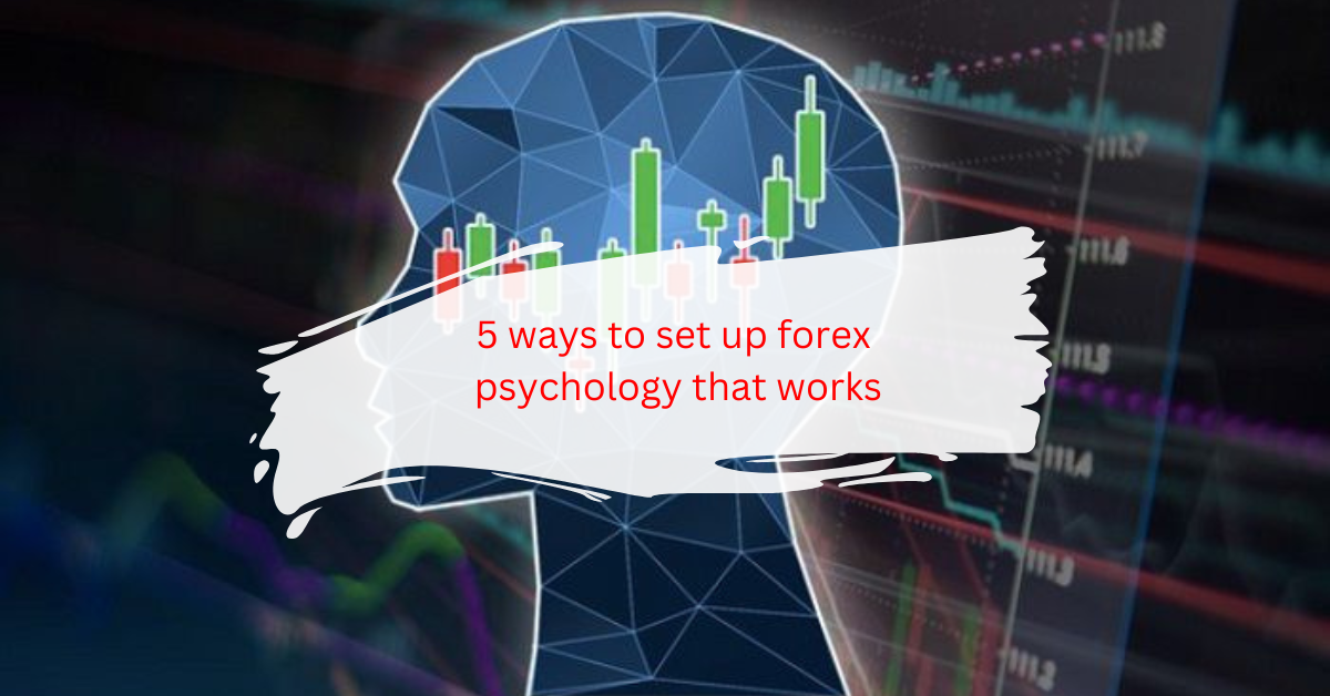 5 ways to set up forex psychology that works