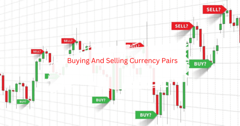 buying And Selling Currency Pairs