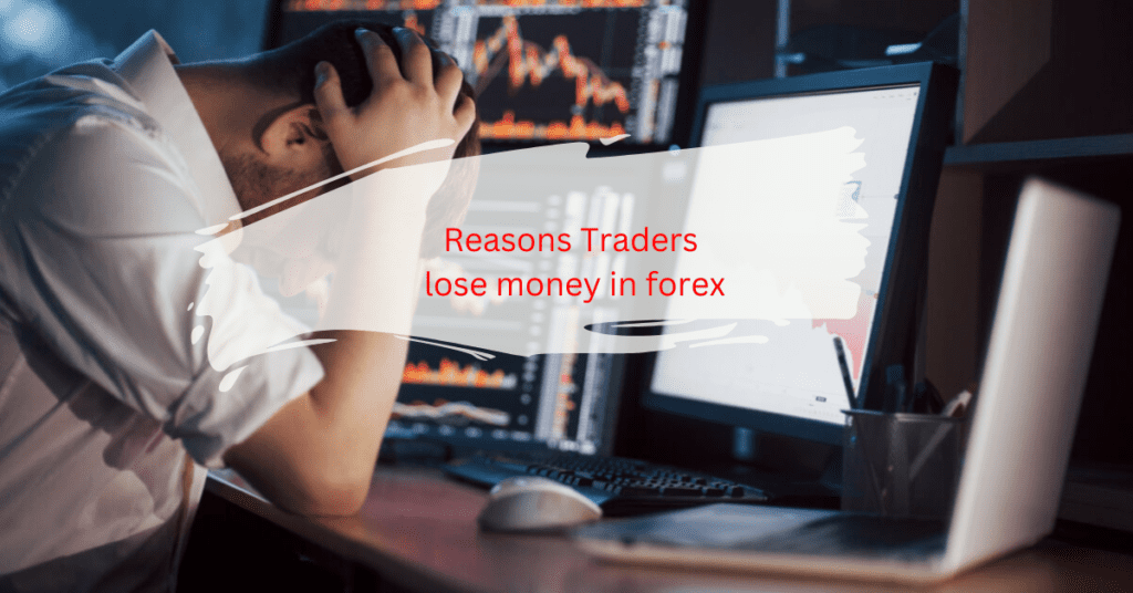 Reasons Traders lose money in forex